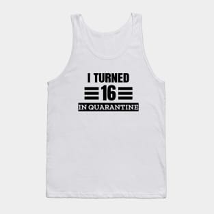 I Turned 16 In Quarantine Tank Top